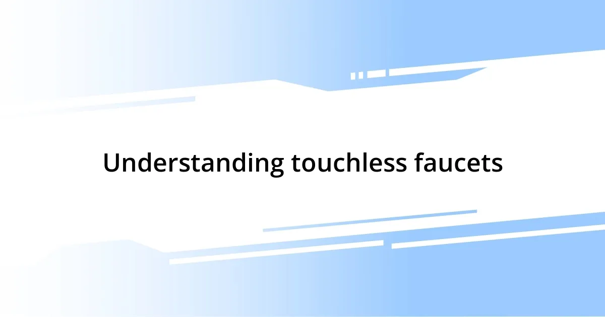 Understanding touchless faucets