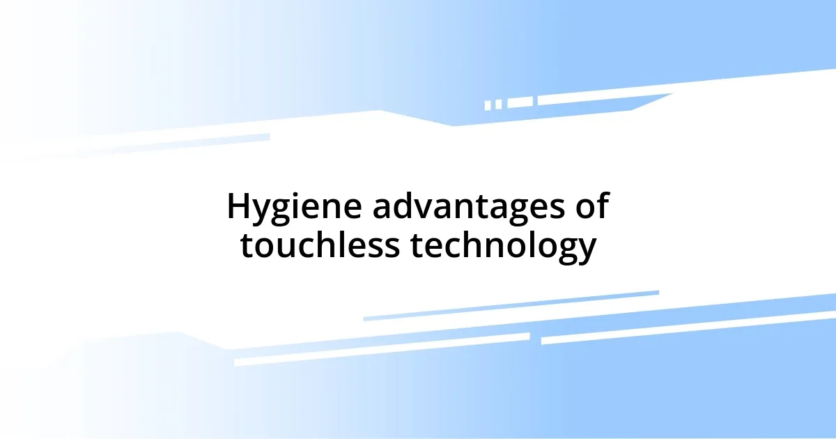 Hygiene advantages of touchless technology